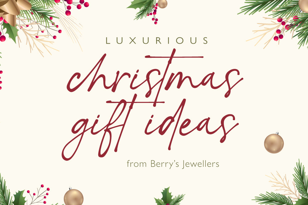 Sparkle and Shine: Luxurious Christmas Gift Ideas from Berry's Jewellers